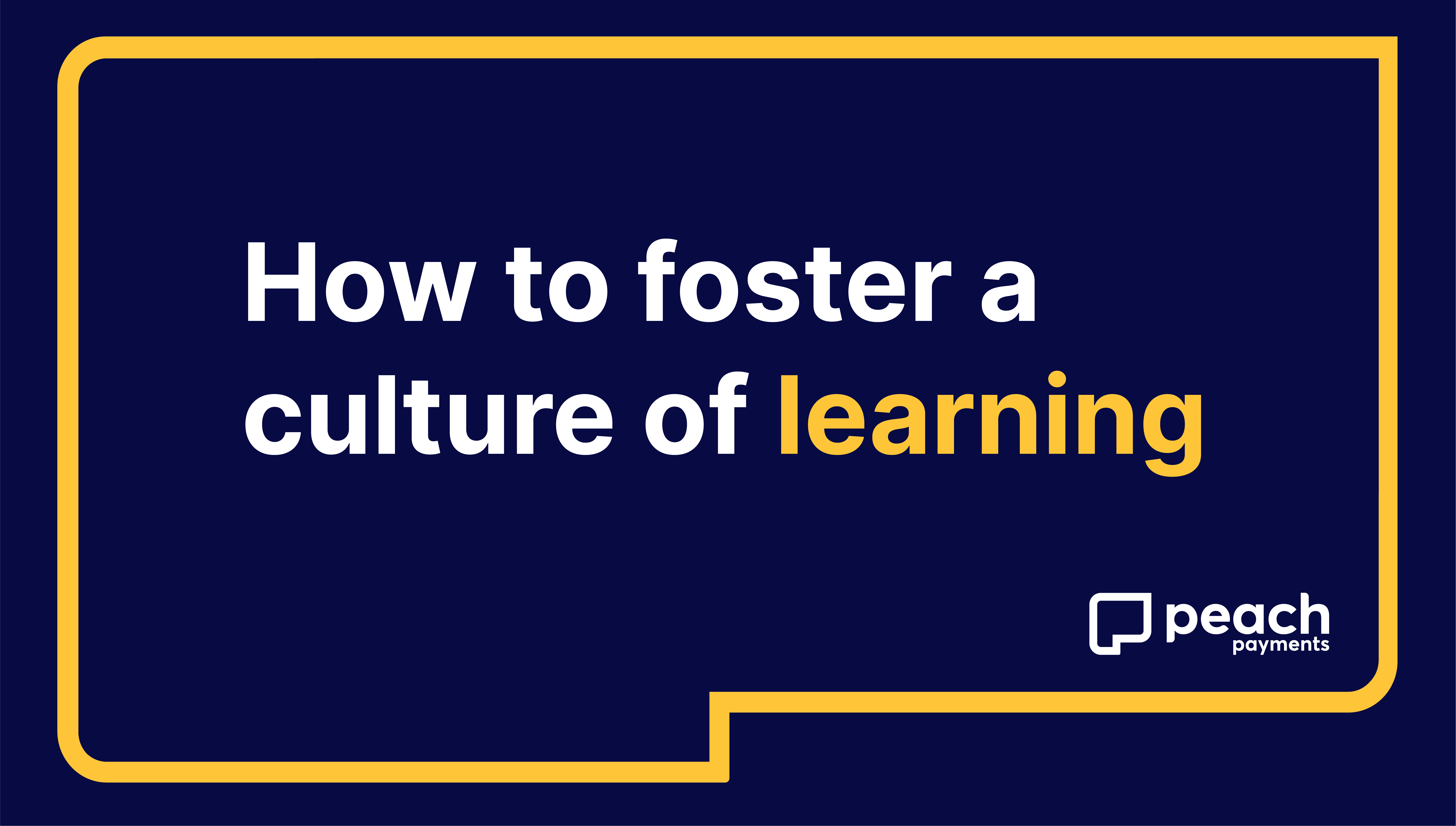How to foster a culture of learning that helps your business stay competitive in a digital era