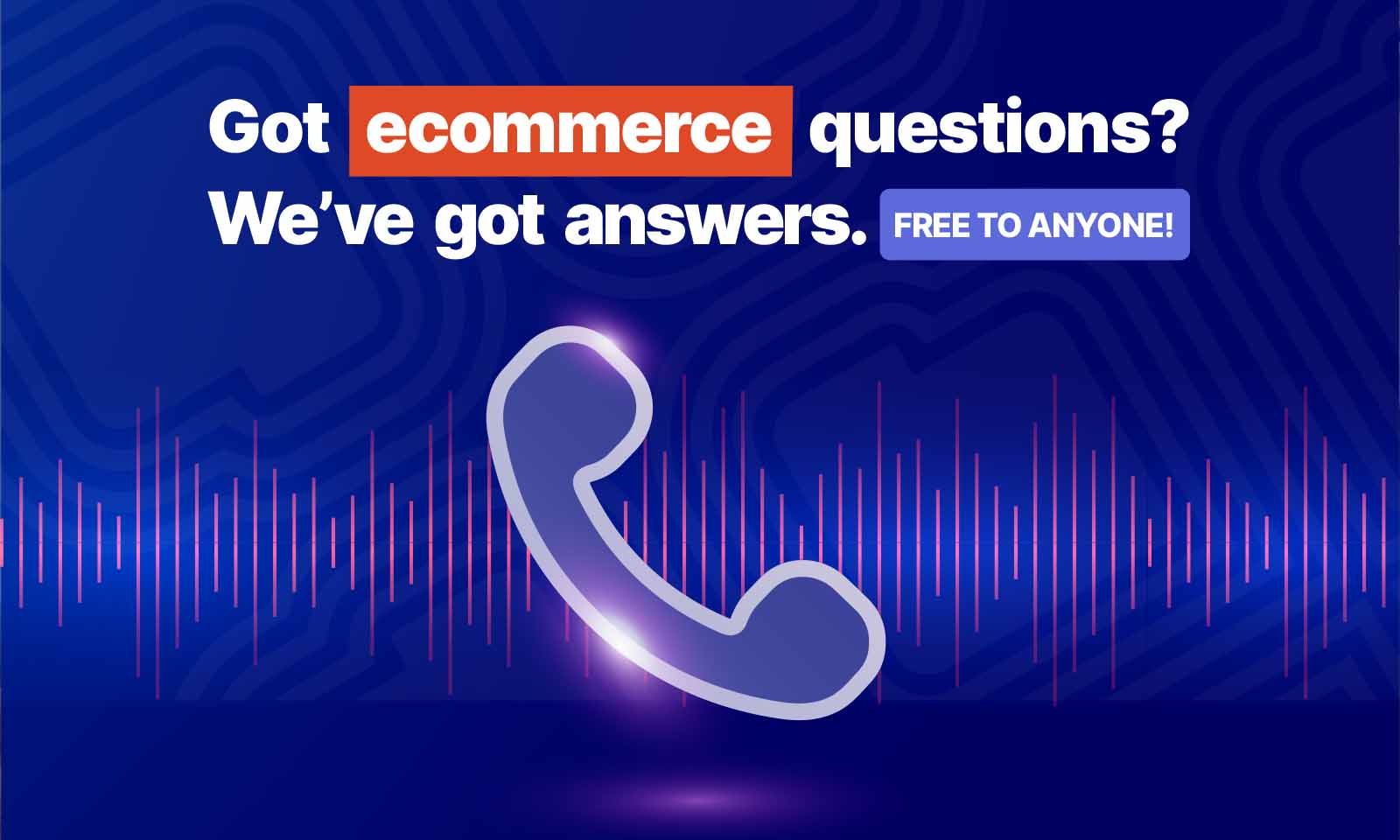 The Ecommerce Hotline is Here!