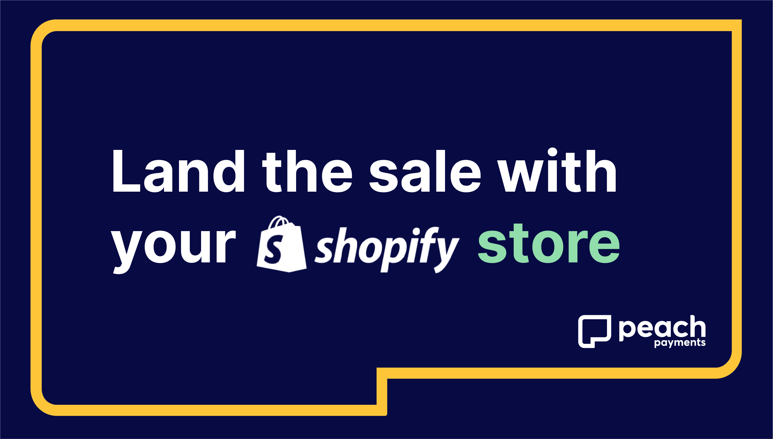 Land the sale with your Shopify store